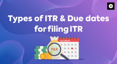 Types of ITR & Due dates for filing ITR
